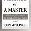 Cover Art for 9781599866352, The Message of a Master by John McDonald