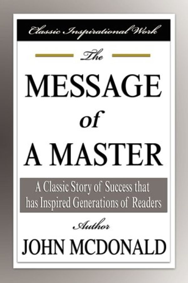 Cover Art for 9781599866352, The Message of a Master by John McDonald