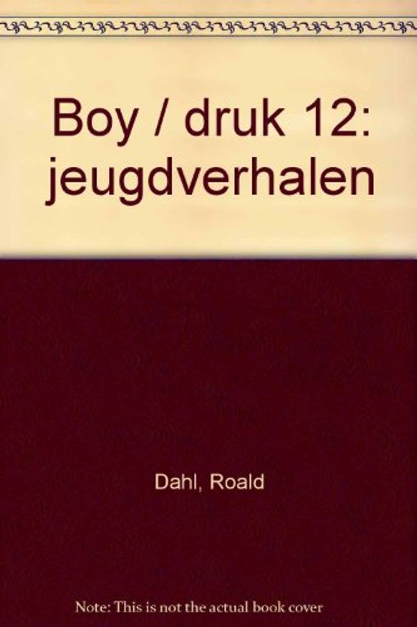 Cover Art for 9789026108983, Boy / druk 12 by Roald Dahl