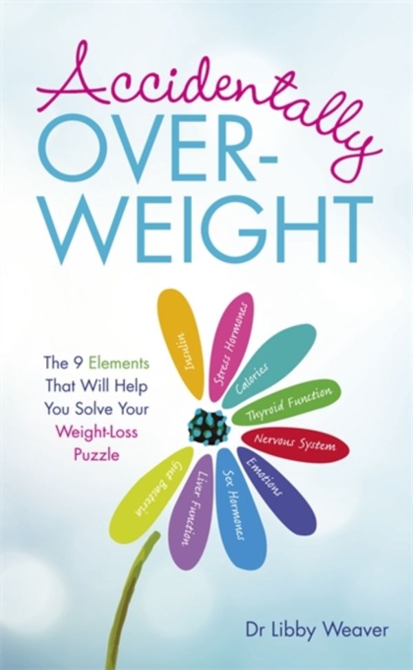 Cover Art for 9781781806302, Accidentally Overweight: The 9 Elements That Will Help You Solve Your Weight-Loss Puzzle by Dr. Libby Weaver