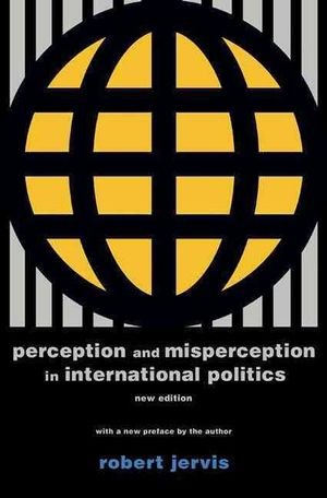 Cover Art for 9780691175850, Perception and Misperception in International PoliticsCenter for International Affairs, Harvard Unive... by Robert Jervis