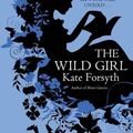 Cover Art for 9780749013288, The Wild Girl by Kate Forsyth