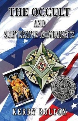 Cover Art for 9781910881927, The Occult & Subversive Movements: Tradition & Counter-Tradition in the Struggle for World Power by Kerry Bolton
