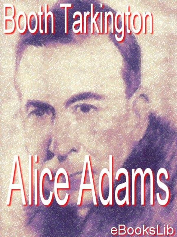 Cover Art for 9781412136709, Alice Adams by Tarkington, Booth