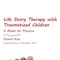 Cover Art for B00CQ8NP88, Life Story Therapy with Traumatized Children: A Model for Practice by Richard Rose