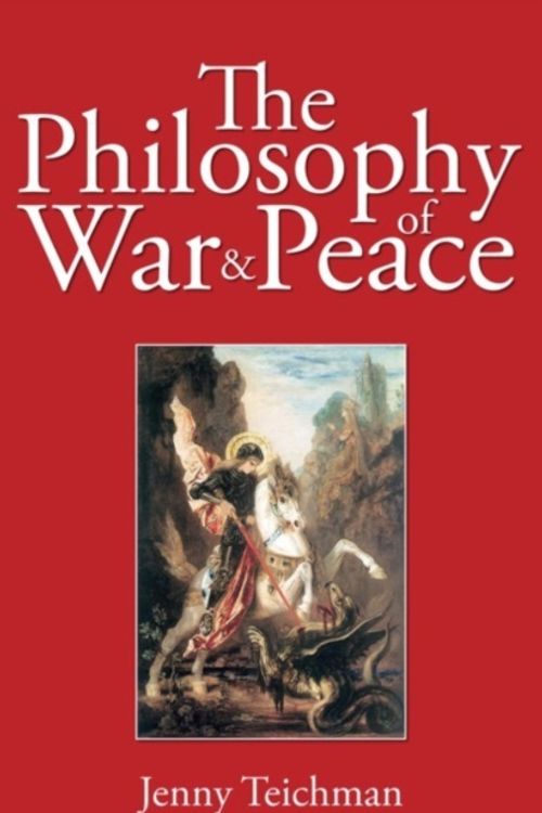 Cover Art for 9781845400507, The Philosophy of War and Peace by Jenny Teichman
