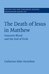 Cover Art for 9781107110519, The Death of Jesus in Matthew: Volume 166Innocent Blood and the End of Exile by Catherine Sider Hamilton