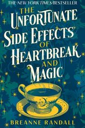 Cover Art for 9781035904884, The Unfortunate Side Effects of Heartbreak and Magic: TikTok made me buy it! A magical, spellbinding romance for autumn 2023 by Breanne Randall