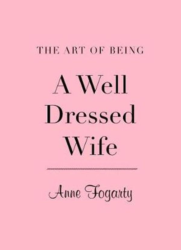 Cover Art for 9781851776306, The Art of Being A Well Dressed Wife by Anne Fogarty