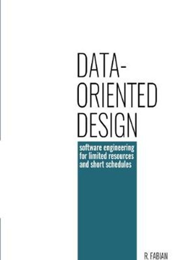 Cover Art for 9781916478701, Data-oriented design: software engineering for limited resources and short schedules by Mr. Richard Fabian