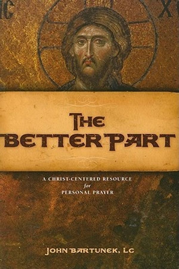 Cover Art for 9781933271101, The Better Part by Fr. John Bartunek