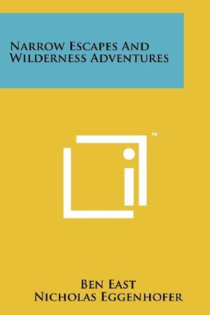Cover Art for 9781258135614, Narrow Escapes And Wilderness Adventures by Ben East