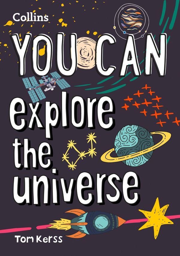 Cover Art for 9780008420970, YOU CAN explore the universe: Be amazing with this inspiring guide by Collins Kids, Tom Kerss