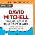 Cover Art for 0191092006466, Thinking About It Only Makes It Worse by David Mitchell