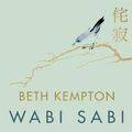 Cover Art for 9781405544764, Wabi Sabi: Japanese Wisdom for a Perfectly Imperfect Life by Beth Kempton