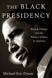 Cover Art for 9780544387669, The Black PresidencyBarack Obama and the Politics of Race in America by Michael Eric Dyson