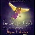 Cover Art for 9780312331863, Too Late for Angels by Mignon Franklin Ballard