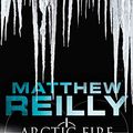 Cover Art for B00CM3QHWS, Arctic Fire: Thriller (Ein Scarecrow-Thriller 5) (German Edition) by Matthew Reilly