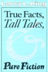 Cover Art for 9780292743298, True Facts, Tall Tales, and Pure Fiction (Southwestern Writers Collection Series) by Larry L. King