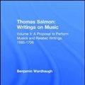 Cover Art for 9780754668459, Thomas Salmon: Writings on Music 1685-1706: Proposal to Perform Musick and Related Writings, 1685-1706 Volume II by Benjamin Wardhaugh