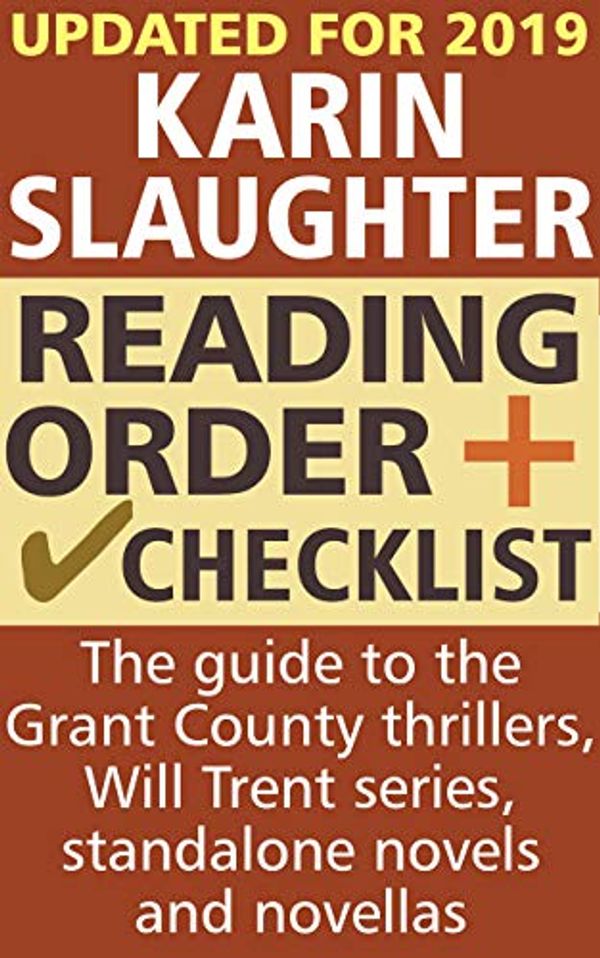 Cover Art for B07D7H4P92, Karin Slaughter Reading Order and Checklist: The guide to the Grant County thrillers, Will Trent series, standalone novels and novellas by Kelley, Rachel Bridget