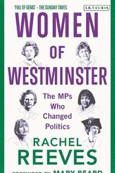 Cover Art for 9781838606794, Women of Westminster: The MPs who Changed Politics by Rachel Reeves