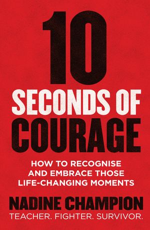 Cover Art for 9781760293604, 10 Seconds of Courage by Nadine Champion