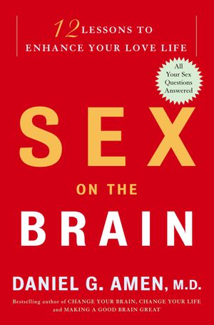 Cover Art for 9780307381507, Sex on the Brain Sex on the Brain Sex on the Brain by Dr Daniel G Amen