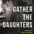 Cover Art for 9781472241733, Gather the Daughters: Shortlisted for The Arthur C Clarke Award by Jennie Melamed