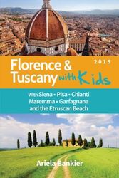 Cover Art for 9780989581998, Florence and Tuscany with Kids: Florence and Tuscany Travel Guide 2015 by Ariela Bankier