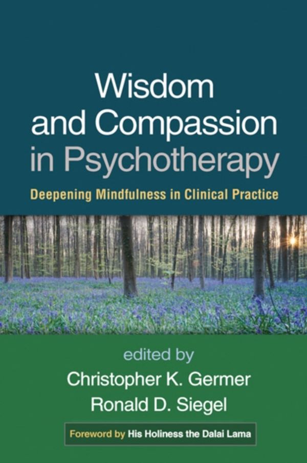 Cover Art for 9781462518869, Wisdom and Compassion in Psychotherapy: Deepening Mindfulness in Clinical Practice by Christopher Germer, Ronald Siegel