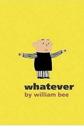 Cover Art for 9780763628864, Whatever by William Bee