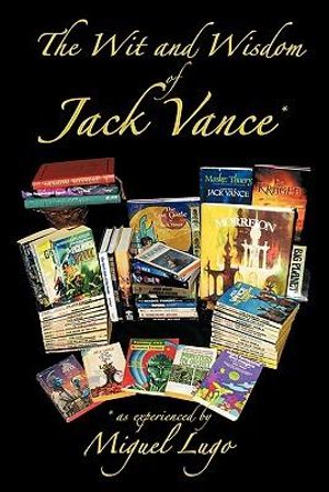 Cover Art for 9781452096308, The Wit and Wisdom of Jack Vance * by Miguel Lugo