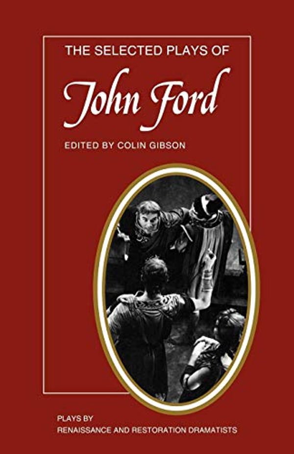 Cover Art for 9780521295451, The Selected Plays of John Ford by Colin Gibson