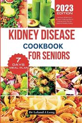 Cover Art for 9798853514782, KIDNEY DISEASE COOKBOOK FOR SENIORS: Ultimate 20 Delicious Recipes to Manage Renal Disease With Diet For Optimal Healthy Kidney by J.Long, Dr Leland