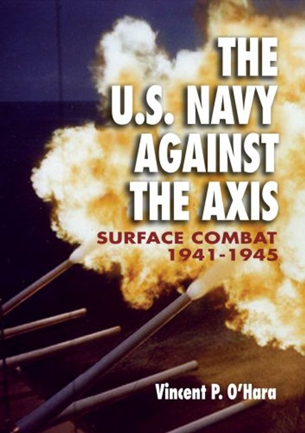 Cover Art for 9781591146506, The U.S. Navy Against the Axis by Vincent P. O'Hara