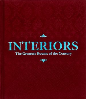 Cover Art for 9780714879796, Interiors (Merlot Red Edition): The Greatest Rooms of the Century by Phaidon Editors