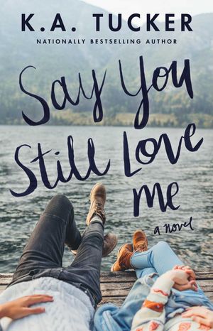 Cover Art for 9781501133442, Say You Still Love Me by K.A. Tucker