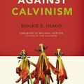 Cover Art for 9780310575955, Against Calvinism by Roger E. Olson