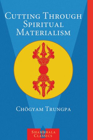 Cover Art for 9781570629570, Cutting Spiritual Materialism by Chogyam Trungpa