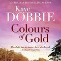 Cover Art for 9781743692172, Colours of Gold by Kaye Dobbie