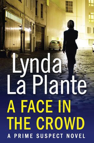 Cover Art for 9781471114922, Prime Suspect 2: A Face in the Crowd by Lynda La Plante