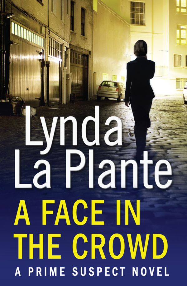 Cover Art for 9781471114922, Prime Suspect 2: A Face in the Crowd by Lynda La Plante