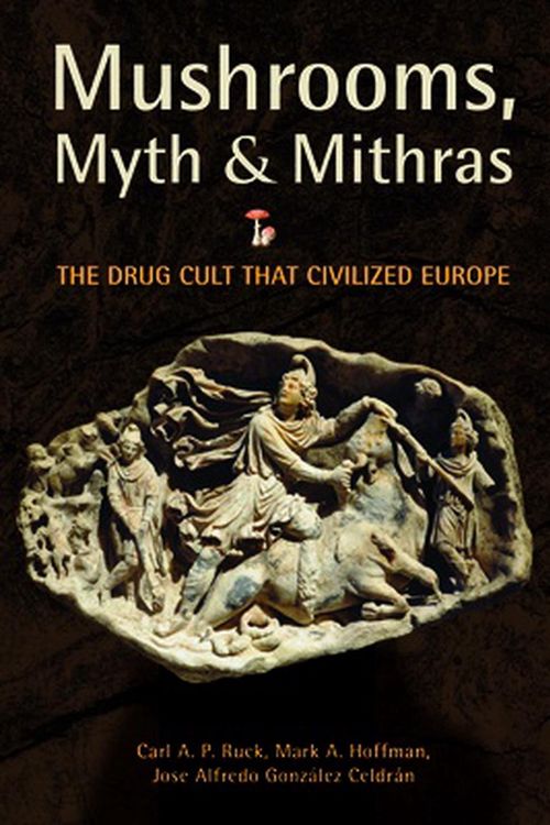 Cover Art for 9780872864702, Mushrooms, Myths and Mithras by Carl Ruck