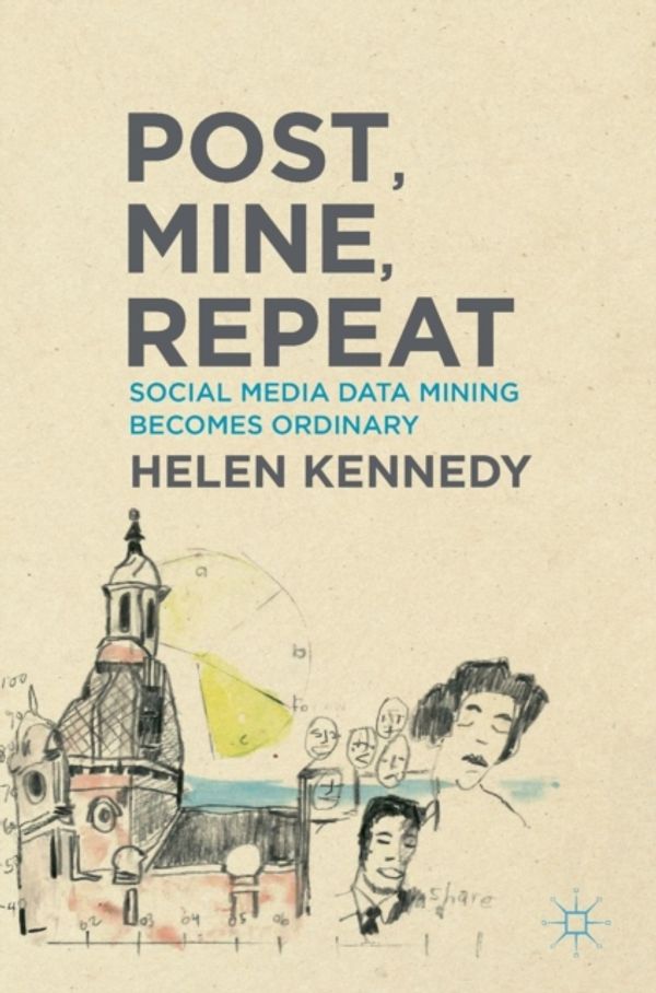 Cover Art for 9781137353979, Post, Mine, Repeat 2016Social Media Data Mining Becomes Ordinary by Kennedy, Helen