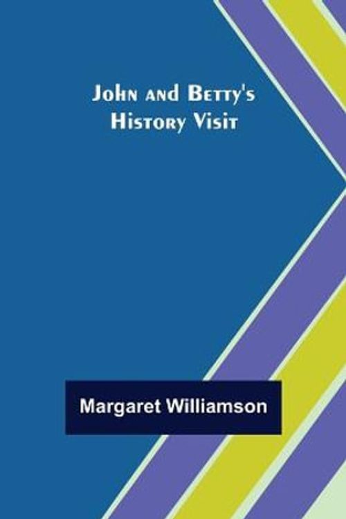 Cover Art for 9789356374478, John and Betty's History Visit by Margaret Williamson