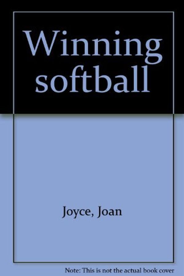 Cover Art for 9780809284306, Winning Softball by Joan Joyce; Dave Klein; John Anquillare