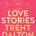 Cover Art for 9781460760932, Love Stories by Trent Dalton