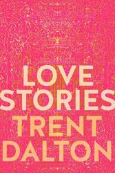 Cover Art for 9781460760932, Love Stories by Trent Dalton