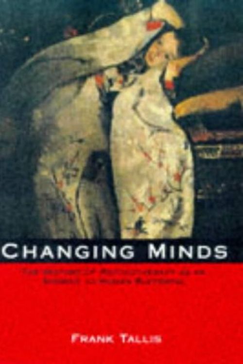 Cover Art for 9780304703630, Changing Minds: The History of Psychotherapy As an Answer to Human Suffering by Frank Tallis